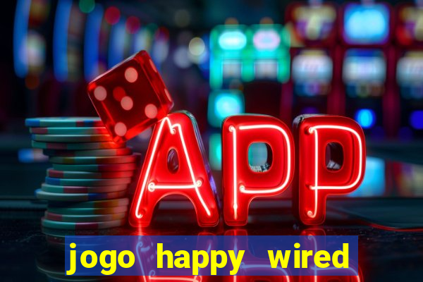 jogo happy wired paga mesmo